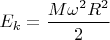 $E_k=\dfrac{M{\omega}^2R^2}{2}$