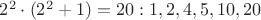 $2^2\cdot (2^2+1)=20:1,2,4,5,10,20$
