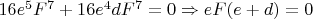 $16e^5F^7+16e^4dF^7=0\Rightarrow eF(e+d)=0$