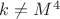 $k\ne{M^4}$