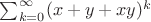 $\sum_{k=0}^{\infty}(x+y+xy)^{k}$