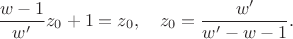 $$
\frac{w-1}{w'}z_0+1=z_0,\quad z_0=\frac{w'}{w'-w-1}.
$$