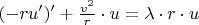 $(-ru')' +\frac{v^2}{r} \cdot u =\lambda \cdot r \cdot u$