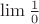 $ \lim \frac{1}{0}$
