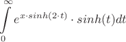 $$\int\limits_{0}^{\infty}e^{x\cdot sinh(2 \cdot t)}\cdot sinh(t)dt$$
