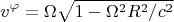 $$ v^{\varphi} = \Omega \sqrt{1 - \Omega^2R^2/c^2 $$
