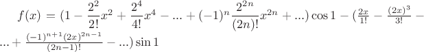 $f(x)=(1-\dfrac{2^{2}}{2!}x^{2}+\dfrac{2^{4}}{4!}x^{4}-...+(-1)^{n}\dfrac{2^{2n}}{(2n)!}x^{2n}+...)\cos1-(\frac{2x}{1!}-\frac{(2x)^{3}}{3!}-...+\frac{(-1)^{n+1}(2x)^{2n-1}}{(2n-1)!}-...)\sin1$