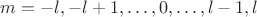$m=-l, -l+1, \ldots, 0, \ldots , l-1, l$