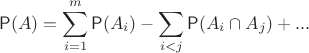 $$
{\mathsf P}(A) = \sum\limits_{i=1}^m {\mathsf P}(A_i) - \sum\limits_{i < j} {\mathsf P}(A_i \cap A_j) + ... 
$$