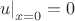 $\left. u\right|_{x=0} = 0$