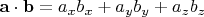 $\mathbf a\cdot \mathbf b=a_x b_x+a_y b_y+a_z b_z$