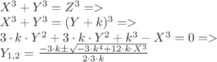 $\\
X^3+Y^3=Z^3=>\\
X^3+Y^3=(Y+k)^3=> \\
3 \cdot k \cdot Y^2+3 \cdot k \cdot Y^2+k^3-X^3=0=>\\
Y_{1,2}=\frac{-3 \cdot k  \pm \sqrt{-3 \cdot k^4+12 \cdot k \cdot X^3}}{2 \cdot 3 \cdot k}
$