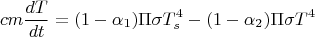 $$cm\frac{dT}{dt}=(1-\alpha _1)\Pi \sigma T_s^4-(1-\alpha _2)\Pi \sigma T^4$$
