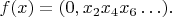 $f(x)=(0, x_2x_4x_6\ldots).$