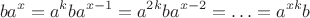 $$ba^x=a^kba^{x-1}=a^{2k}ba^{x-2}=\ldots=a^{xk}b$$