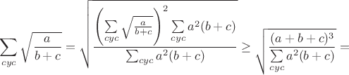 $$\sum_{cyc}\sqrt{\frac{a}{b+c}}=\sqrt{\frac{\left(\sum\limits_{cyc}\sqrt{\frac{a}{b+c}}\right)^2\sum\limits_{cyc}a^2(b+c)}{\sum_{cyc}a^2(b+c)}}\geq\sqrt{\frac{(a+b+c)^3}{\sum\limits_{cyc}a^2(b+c)}}=$$
