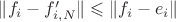 $\|f_i-f'_{i,N}\|\leqslant \|f_i-e_i\|$