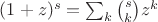$(1+z)^s=\sum_k\binom sk z^k$