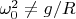 $\omega_0^2\ne g/R$