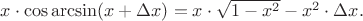 $x\cdot\cos\arcsin(x+\Delta x)=x\cdot\sqrt{1-x^2}-x^2\cdot\Delta x.$