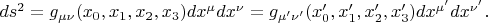 $ds^2=g_{\mu\nu}(x_0,x_1,x_2,x_3)dx^\mu dx^\nu=g_{\mu'\nu'}(x'_0,x'_1,x'_2,x'_3)dx^{\mu'}dx^{\nu'}.$