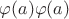 $\varphi(a)\varphi(a)$