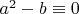 $a^2-b \equiv 0$