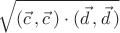 ${\sqrt{(\vec c\,,\vec c\,) \cdot (\vec d\,,\vec d\,)}$