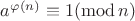 $a^{\varphi(n)} \equiv 1 (\operatorname{mod} n)$