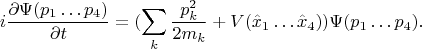 $$i\frac{\partial\Psi(p_1\dots p_4)}{\partial t}=(\sum_k\frac{p_k^2}{2m_k}+V(\hat{x}_1\dots \hat{x}_4))\Psi(p_1\dots p_4).$$