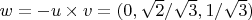 $w = - u \times v = (0, \sqrt{2}/\sqrt{3}, 1/\sqrt{3})$