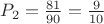 $P_2 = \frac{81}{90} = \frac{9}{10} $