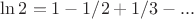 $\ln 2 = 1 - 1/2+1/3-...$