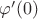 $\varphi^\prime(0)$