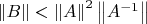 $ \left\lVert B \right\rVert < {\left\lVert A\right\rVert}^2 \left\lVert A^{-1}\right\rVert $