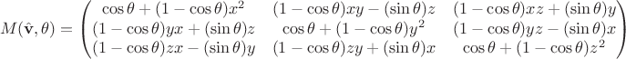 $$M({\hat {\mathbf {v} }},\theta )={\begin{pmatrix}\cos \theta +(1-\cos \theta )x^{2}&(1-\cos \theta )xy-(\sin \theta )z&(1-\cos \theta )xz+(\sin \theta )y\\(1-\cos \theta )yx+(\sin \theta )z&\cos \theta +(1-\cos \theta )y^{2}&(1-\cos \theta )yz-(\sin \theta )x\\(1-\cos \theta )zx-(\sin \theta )y&(1-\cos \theta )zy+(\sin \theta )x&\cos \theta +(1-\cos \theta )z^{2}\end{pmatrix}}$$
