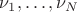 $\nu_1,\ldots,\nu_N$