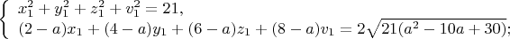 $
\left\{ \begin{array}{l}
x_1^2+y_1^2+z_1^2+v_1^2=21,\\
(2-a)x_1+(4-a)y_1+(6-a)z_1+(8-a)v_1=2\sqrt{21(a^2-10a+30)};
\end{array} \right.
$