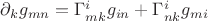 $\partial_k g_{mn}=\Gamma^i_{mk}g_{in}+\Gamma^i_{nk}g_{mi}$