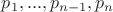 $p_1,...,p_{n-1},p_n$