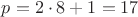 $p=2\cdot 8+1=17$