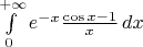 $\int\limits_0^{+\infty}e^{-x}\frac{\cos x-1}x\, dx$