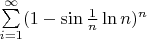 $\sum\limits_{i=1}^{\infty} (1-\sin{\frac1n}\ln{n})^n$