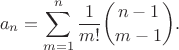 $$a_n=\sum_{m=1}^n\frac{1}{m!} \binom{n-1}{m-1}.$$