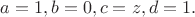 $a=1,b=0,c=z,d=1.$