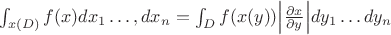 $\int_{x(D)}f(x)dx_1\ldots,dx_n=\int_Df(x(y))\Big|\frac{\partial x}{\partial y}\Big|dy_1\ldots dy_n$
