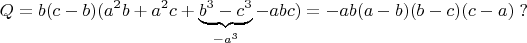 $$Q=b(c-b)(a^2b+a^2c+\underbrace{b^3-c^3}_{-a^3}-abc)=-ab(a-b)(b-c)(c-a)\;?$$