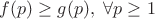 $f(p) \geq g(p), \ \forall p \geq 1$
