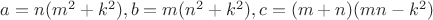 $a=n(m^2+k^2), b=m(n^2+k^2), c=(m+n)(mn-k^2)$