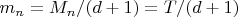 $ m_n=M_n/(d+1)=T/(d+1) $